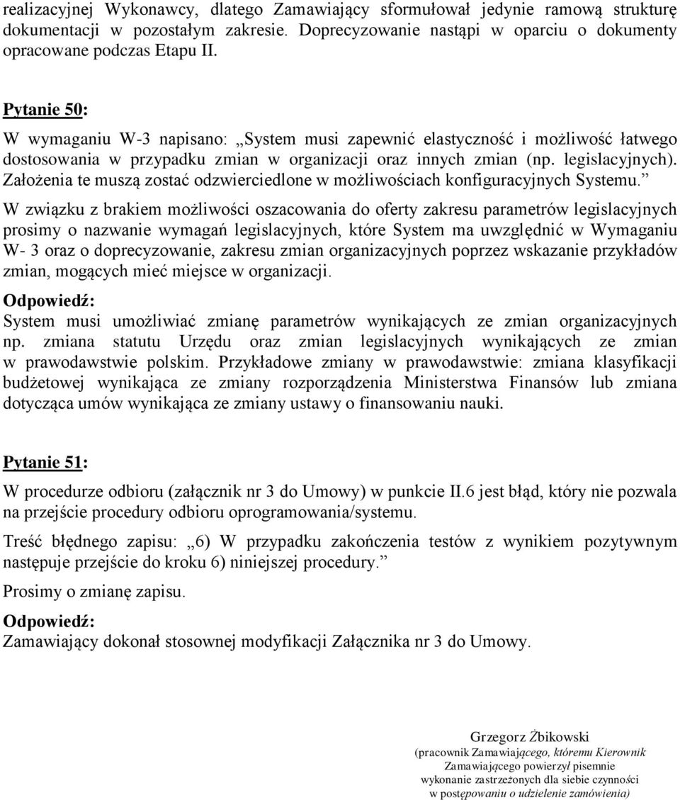 Założenia te muszą zostać odzwierciedlone w możliwościach konfiguracyjnych Systemu.