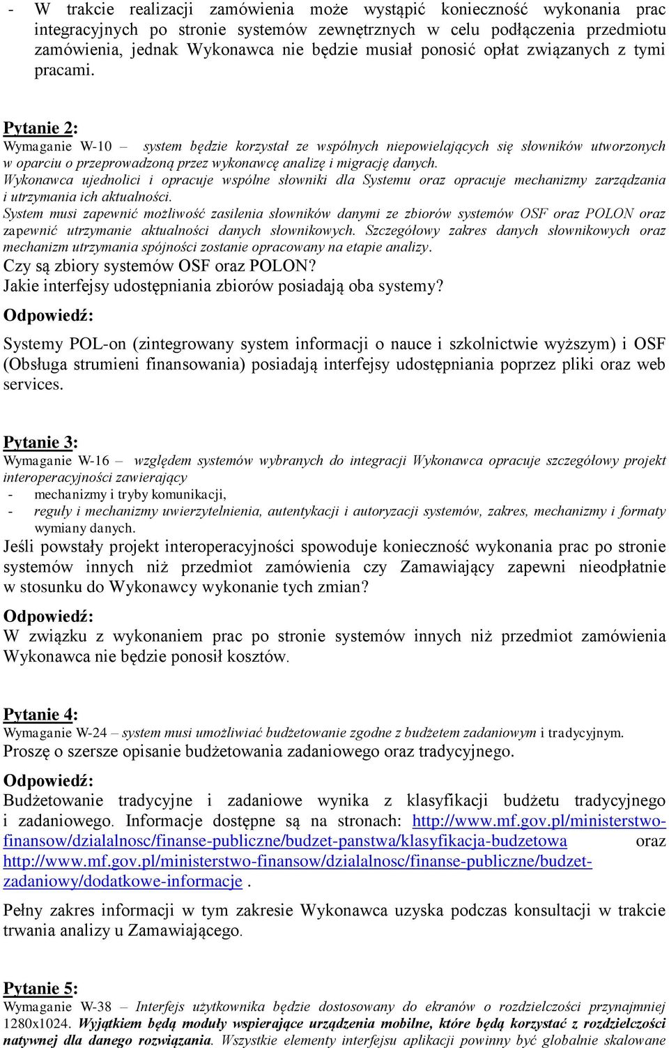 Pytanie 2: Wymaganie W-10 system będzie korzystał ze wspólnych niepowielających się słowników utworzonych w oparciu o przeprowadzoną przez wykonawcę analizę i migrację danych.