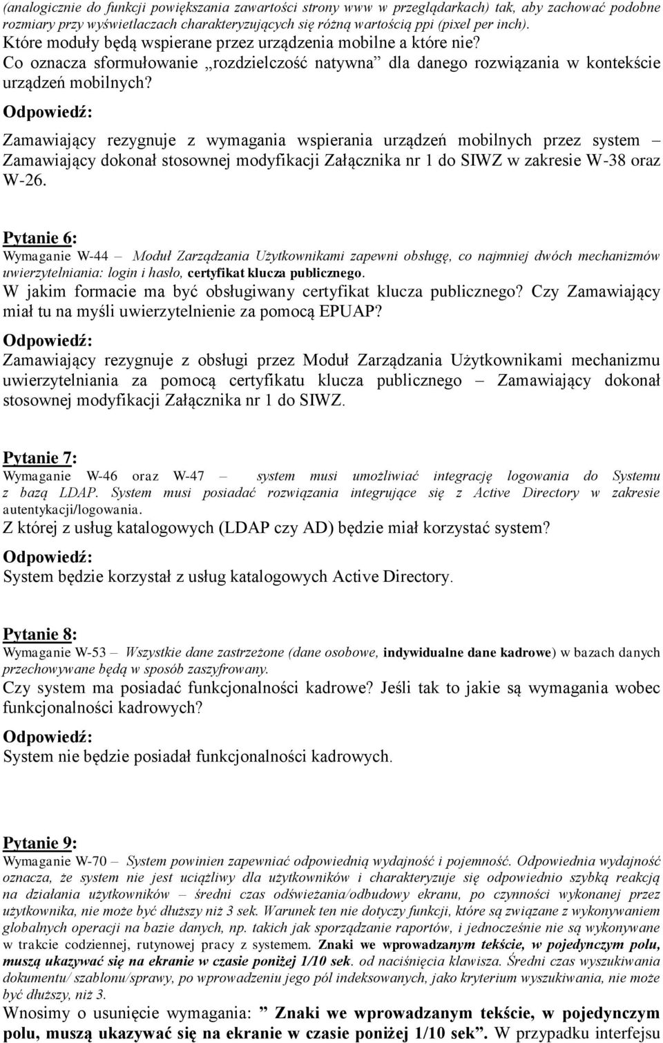 Zamawiający rezygnuje z wymagania wspierania urządzeń mobilnych przez system Zamawiający dokonał stosownej modyfikacji Załącznika nr 1 do SIWZ w zakresie W-38 oraz W-26.