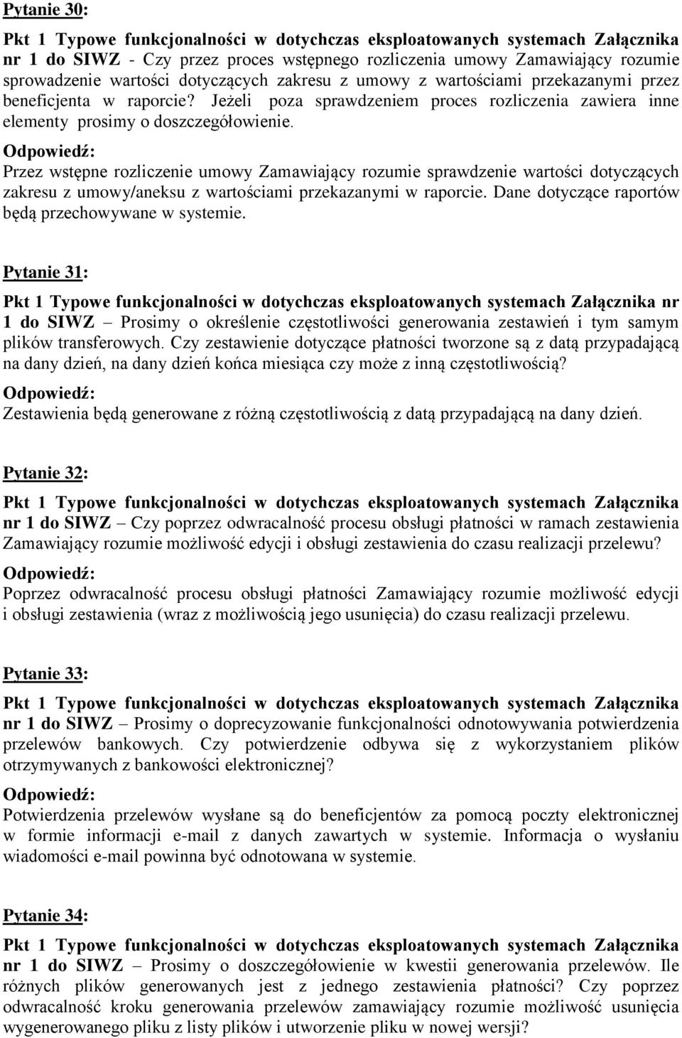 Przez wstępne rozliczenie umowy Zamawiający rozumie sprawdzenie wartości dotyczących zakresu z umowy/aneksu z wartościami przekazanymi w raporcie.