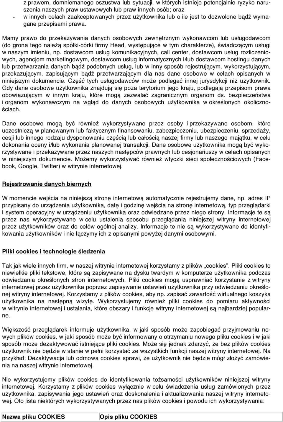 Mamy prawo do przekazywania danych osobowych zewnętrznym wykonawcom lub usługodawcom (do grona tego należą spółki-córki firmy Head, występujące w tym charakterze), świadczącym usługi w naszym