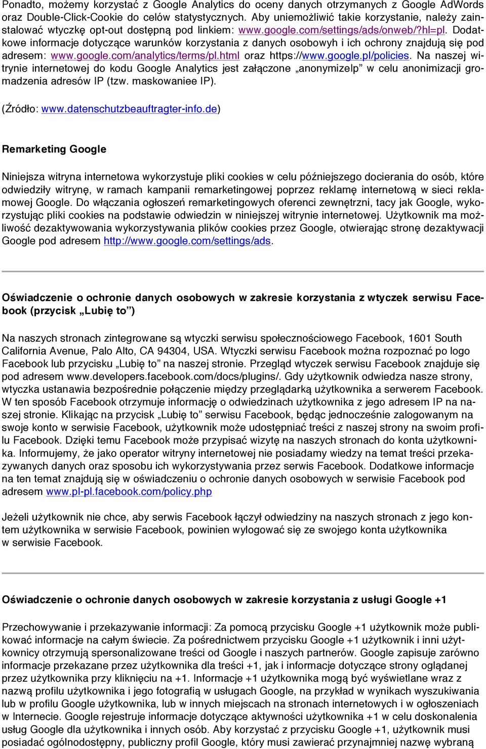 Dodatkowe informacje dotyczące warunków korzystania z danych osobowyh i ich ochrony znajdują się pod adresem: www.google.com/analytics/terms/pl.html oraz https://www.google.pl/policies.