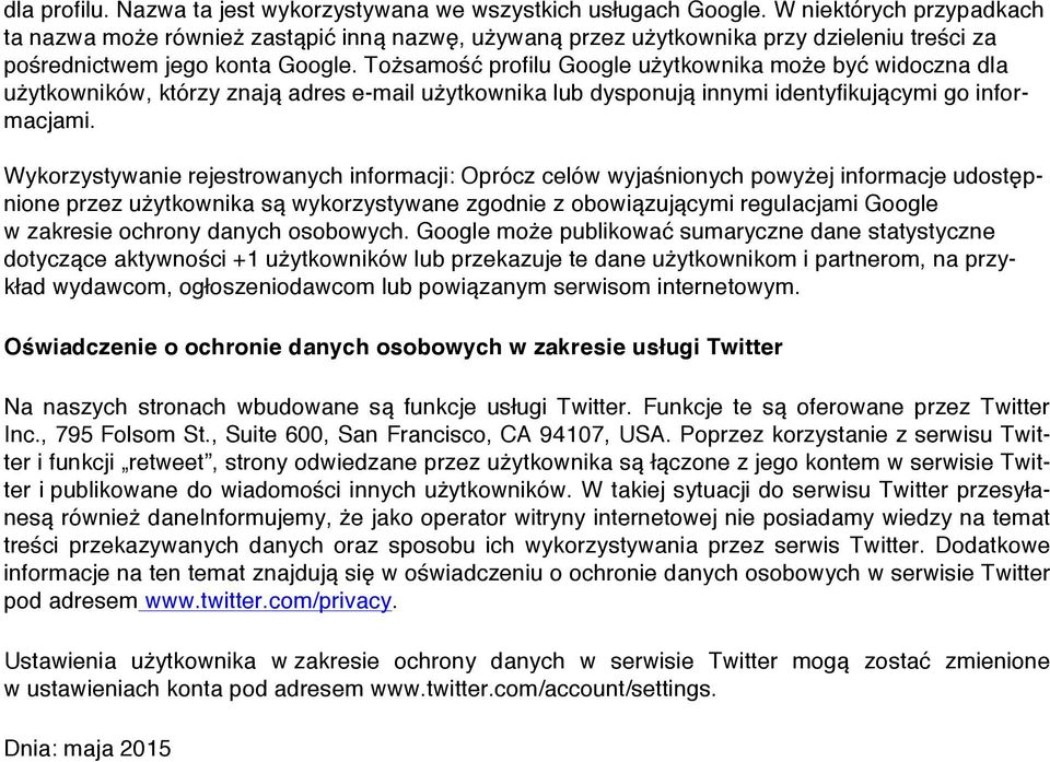 Tożsamość profilu Google użytkownika może być widoczna dla użytkowników, którzy znają adres e-mail użytkownika lub dysponują innymi identyfikującymi go informacjami.