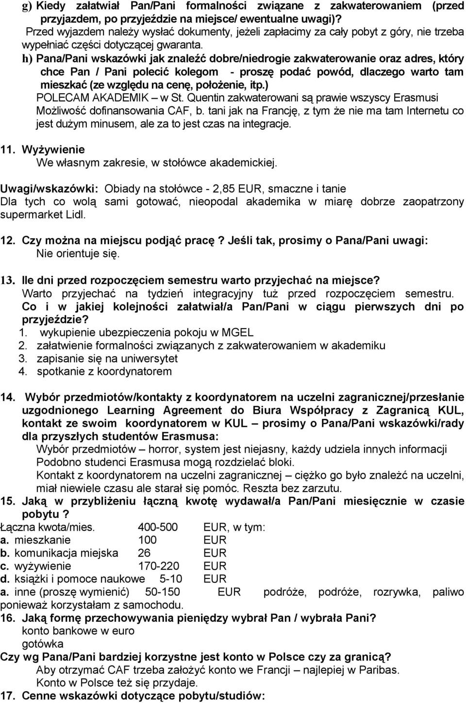 h) Pana/Pani wskazówki jak znaleźć dobre/drogie zakwaterowa oraz adres, który chce Pan / Pani polecić kolegom - proszę podać powód, dlaczego warto tam mieszkać (ze względu na cenę, położe, itp.