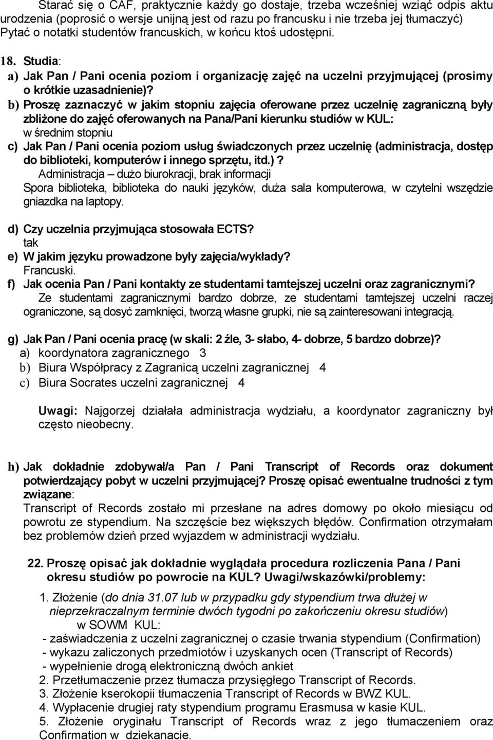 b) Proszę zaznaczyć w jakim stopniu zajęcia oferowane przez uczelnię zagraniczną były zbliżone do zajęć oferowanych na Pana/Pani kierunku studiów w KUL: w średnim stopniu c) Jak Pan / Pani ocenia