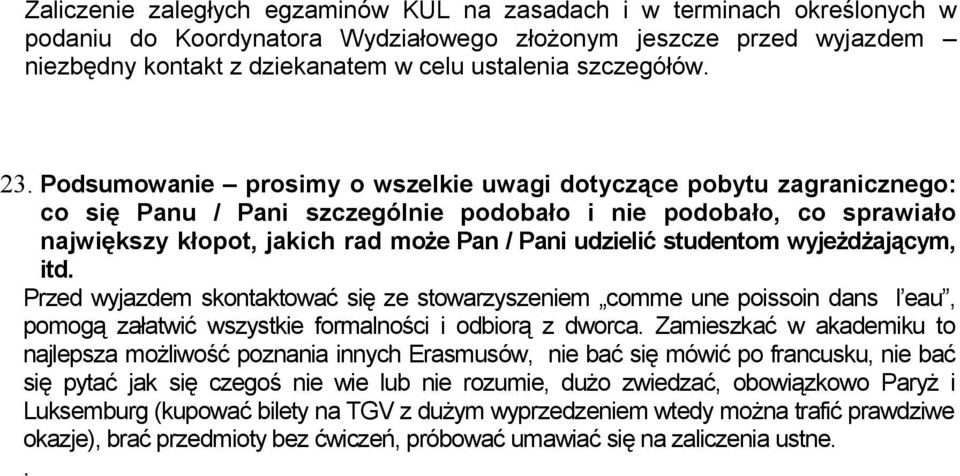 wyjeżdżającym, itd. Przed wyjazdem skontować się ze stowarzyszem comme une poissoin dans l eau, pomogą załatwić wszystkie formalności i odbiorą z dworca.