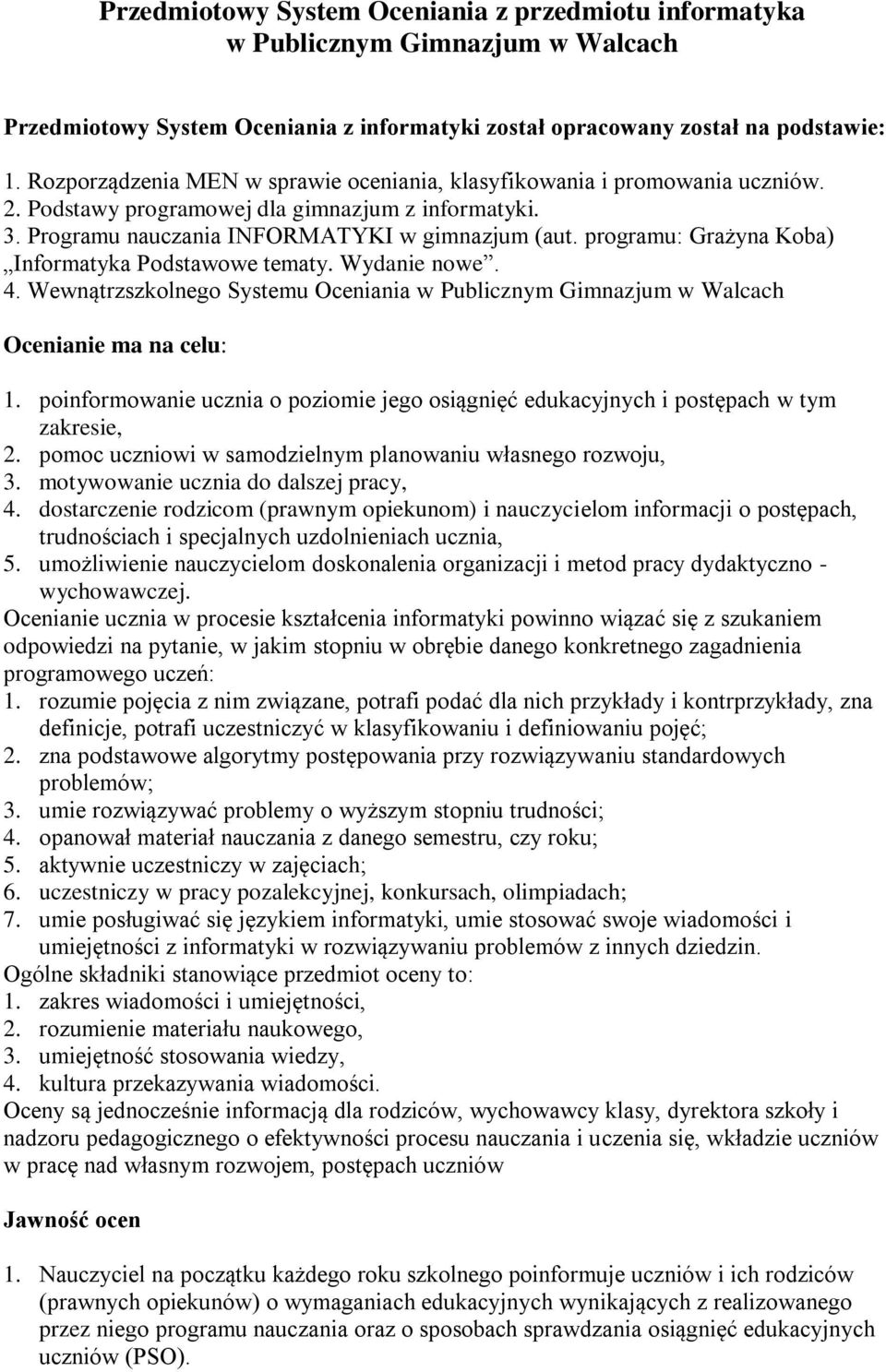 programu: Grażyna Koba) Informatyka Podstawowe tematy. Wydanie nowe. 4. Wewnątrzszkolnego Systemu Oceniania w Publicznym Gimnazjum w Walcach Ocenianie ma na celu: 1.