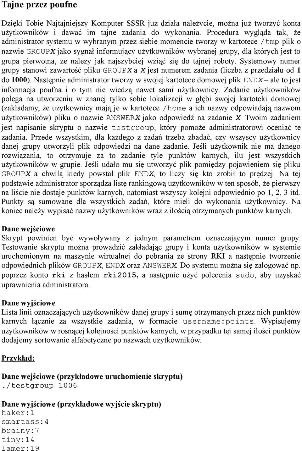 grupa pierwotna, że należy jak najszybciej wziąć się do tajnej roboty. Systemowy numer grupy stanowi zawartość pliku GROUPX a X jest numerem zadania (liczba z przedziału od 1 do 1000).