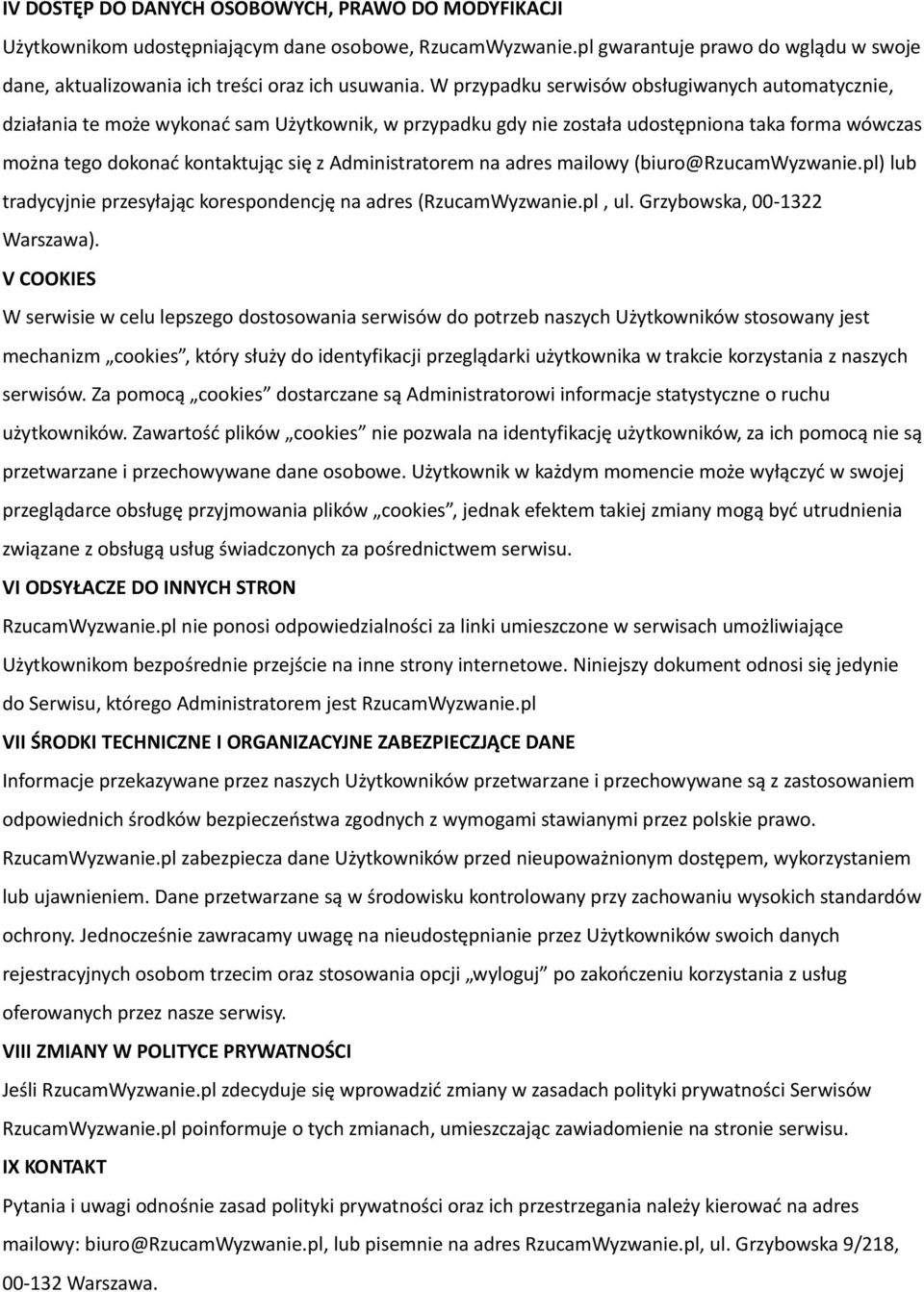 Administratorem na adres mailowy (biuro@rzucamwyzwanie.pl) lub tradycyjnie przesyłając korespondencję na adres (RzucamWyzwanie.pl, ul. Grzybowska, 00-1322 Warszawa).