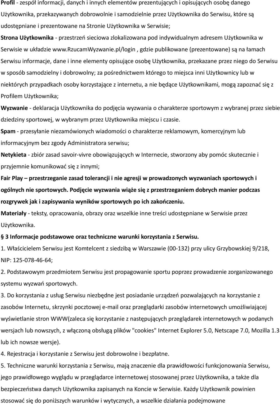 pl/login, gdzie publikowane (prezentowane) są na łamach Serwisu informacje, dane i inne elementy opisujące osobę Użytkownika, przekazane przez niego do Serwisu w sposób samodzielny i dobrowolny; za