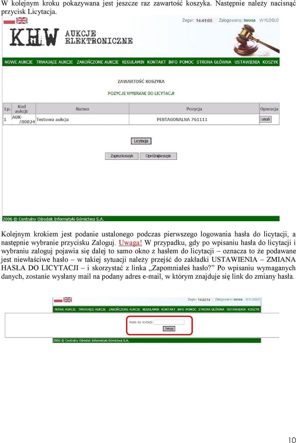 W przypadku, gdy po wpisaniu hasła do licytacji i wybraniu zaloguj pojawia się dalej to samo okno z hasłem do licytacji oznacza to że podawane jest niewłaściwe