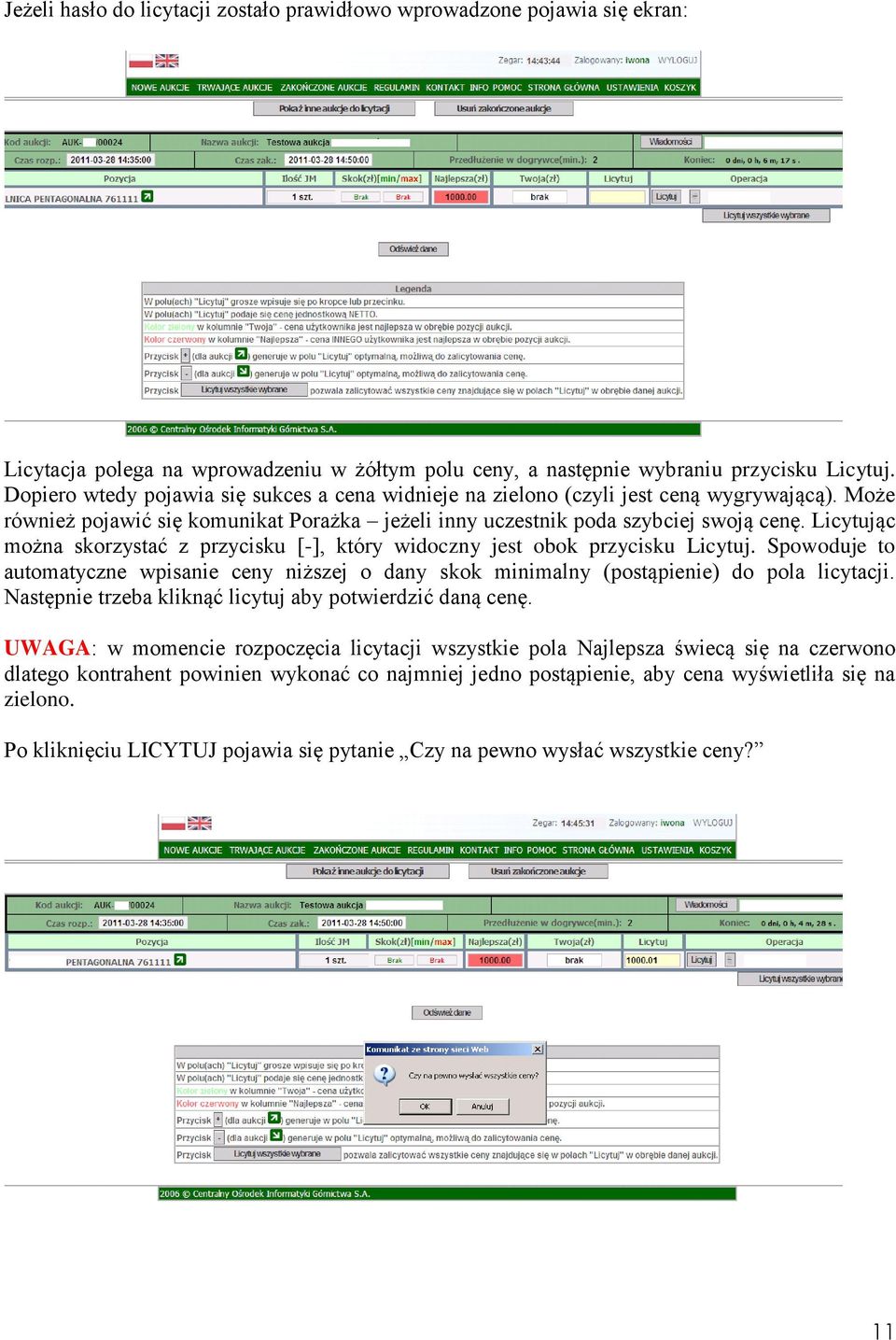 Licytując można skorzystać z przycisku [-], który widoczny jest obok przycisku Licytuj. Spowoduje to automatyczne wpisanie ceny niższej o dany skok minimalny (postąpienie) do pola licytacji.