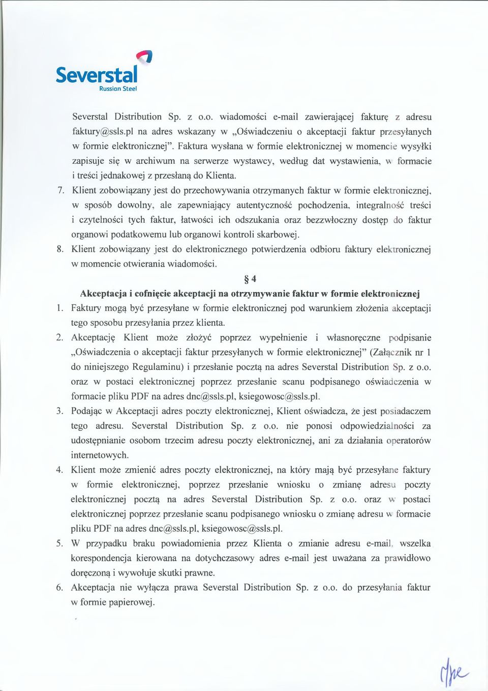 Klient zobowiązany jest do przechowywania otrzymanych faktur w formie elektronicznej, w sposób dowolny, ale zapewniający autentyczność pochodzenia, integralność treści i czytelności tych faktur,