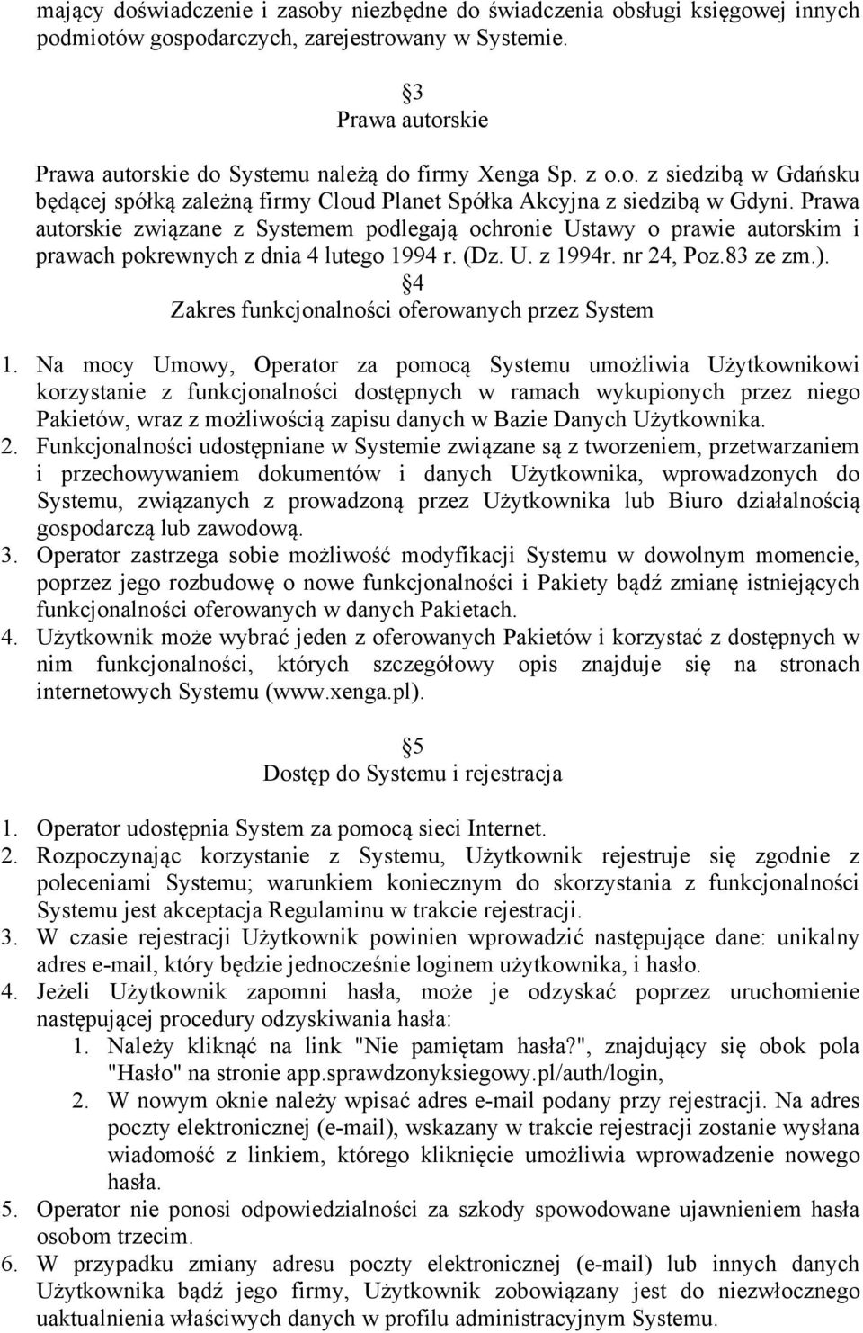 Prawa autorskie związane z Systemem podlegają ochronie Ustawy o prawie autorskim i prawach pokrewnych z dnia 4 lutego 1994 r. (Dz. U. z 1994r. nr 24, Poz.83 ze zm.).