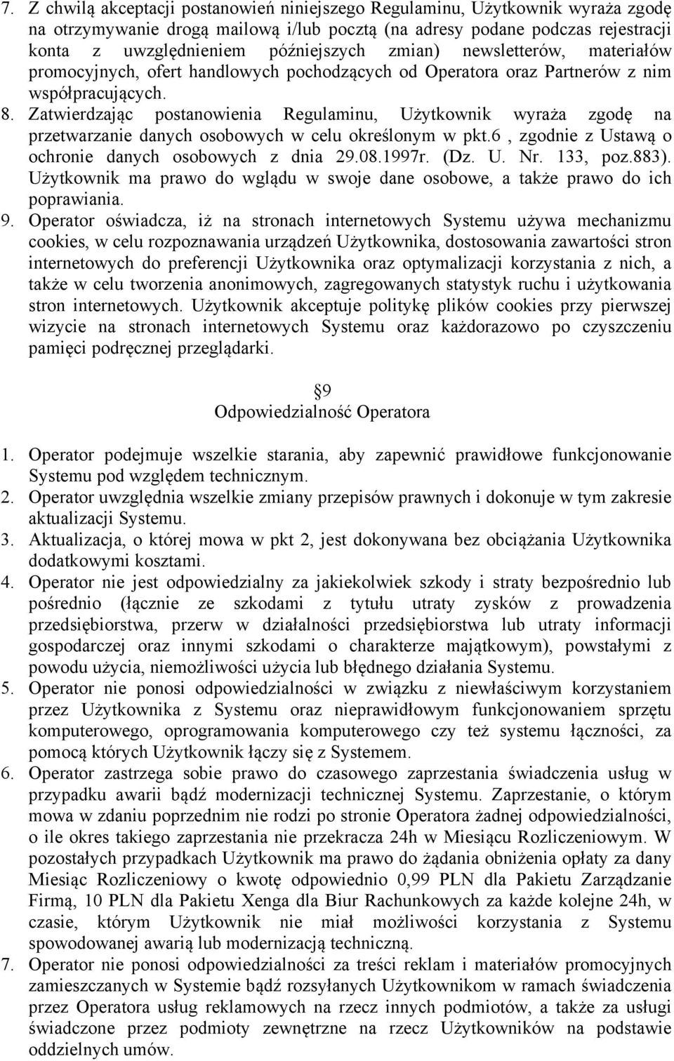 Zatwierdzając postanowienia Regulaminu, Użytkownik wyraża zgodę na przetwarzanie danych osobowych w celu określonym w pkt.6, zgodnie z Ustawą o ochronie danych osobowych z dnia 29.08.1997r. (Dz. U. Nr.