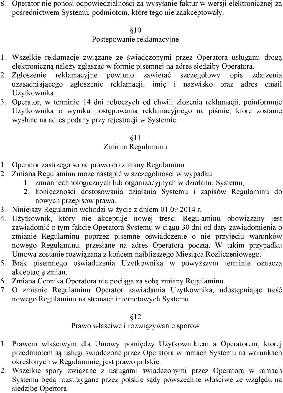 Zgłoszenie reklamacyjne powinno zawierać szczegółowy opis zdarzenia uzasadniającego zgłoszenie reklamacji, imię i nazwisko oraz adres email Użytkownika. 3.