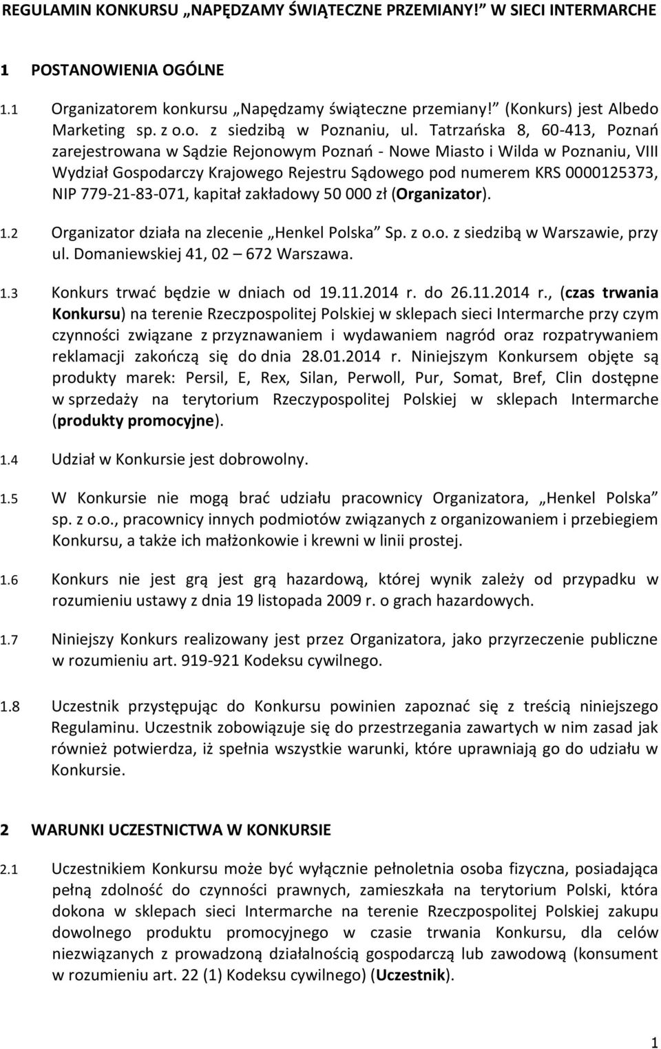 779-21-83-071, kapitał zakładowy 50 000 zł (Organizator). 1.2 Organizator działa na zlecenie Henkel Polska Sp. z o.o. z siedzibą w Warszawie, przy ul. Domaniewskiej 41, 02 672 Warszawa. 1.3 Konkurs trwać będzie w dniach od 19.