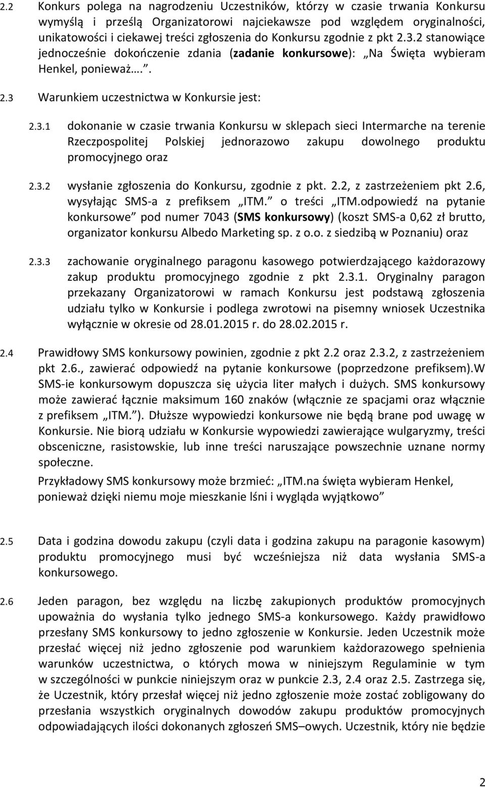 3.2 wysłanie zgłoszenia do Konkursu, zgodnie z pkt. 2.2, z zastrzeżeniem pkt 2.6, wysyłając SMS-a z prefiksem ITM. o treści ITM.