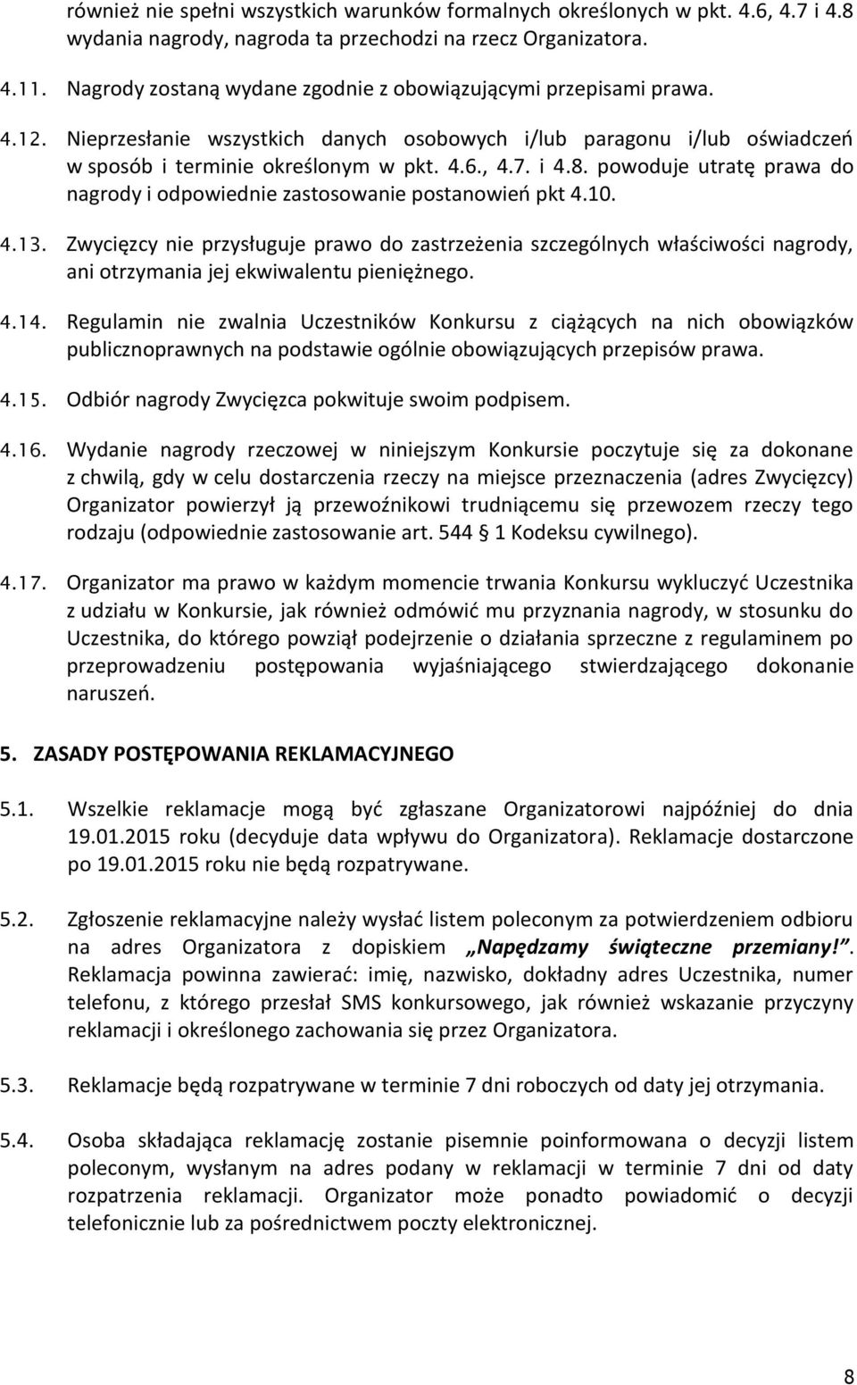 8. powoduje utratę prawa do nagrody i odpowiednie zastosowanie postanowień pkt 4.10. 4.13.