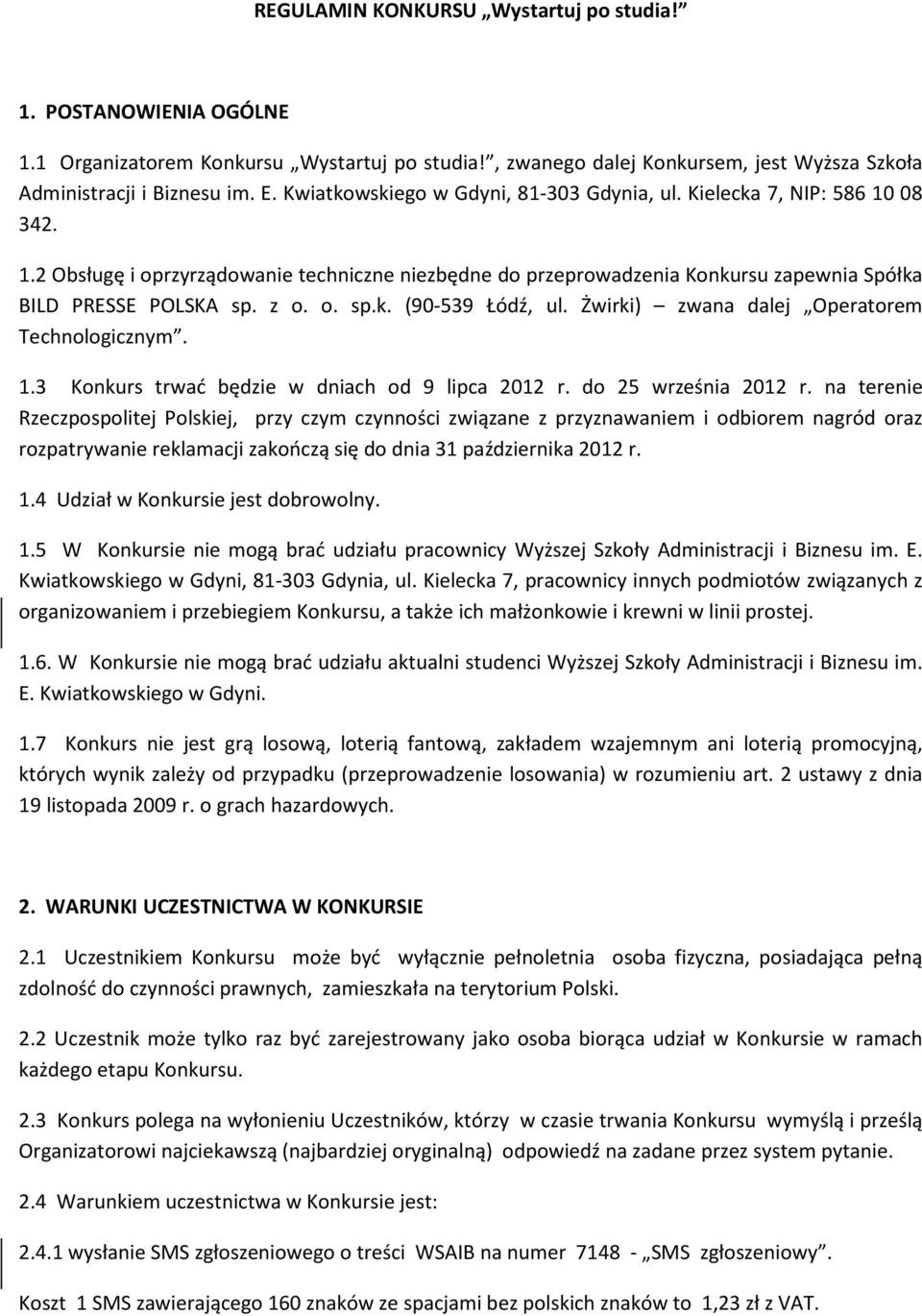 Żwirki) zwana dalej Operatorem Technologicznym. 1.3 Konkurs trwać będzie w dniach od 9 lipca 2012 r. do 25 września 2012 r.