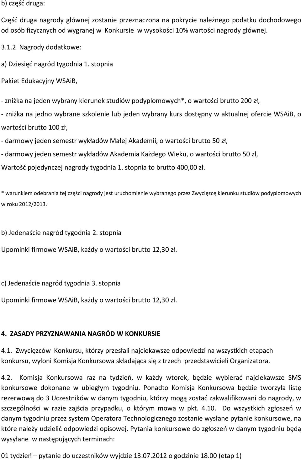 stopnia Pakiet Edukacyjny WSAiB, - zniżka na jeden wybrany kierunek studiów podyplomowych*, o wartości brutto 200 zł, - zniżka na jedno wybrane szkolenie lub jeden wybrany kurs dostępny w aktualnej