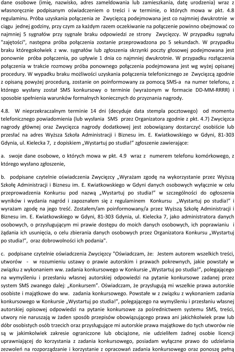 przy sygnale braku odpowiedzi ze strony Zwycięzcy. W przypadku sygnału "zajętości", następna próba połączenia zostanie przeprowadzona po 5 sekundach. W przypadku braku któregokolwiek z ww.