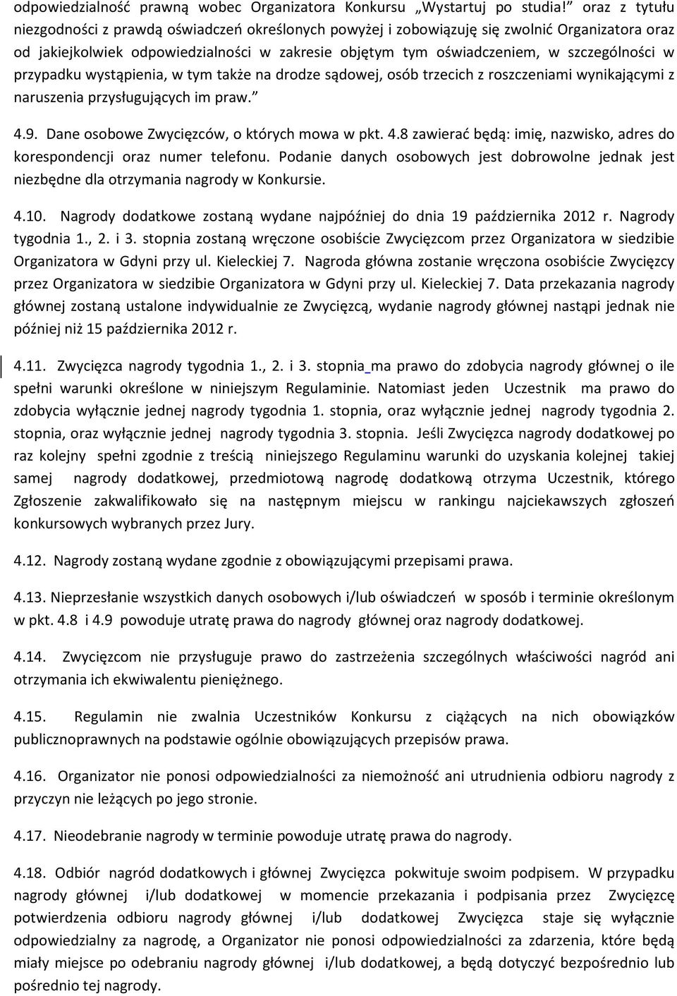 w przypadku wystąpienia, w tym także na drodze sądowej, osób trzecich z roszczeniami wynikającymi z naruszenia przysługujących im praw. 4.