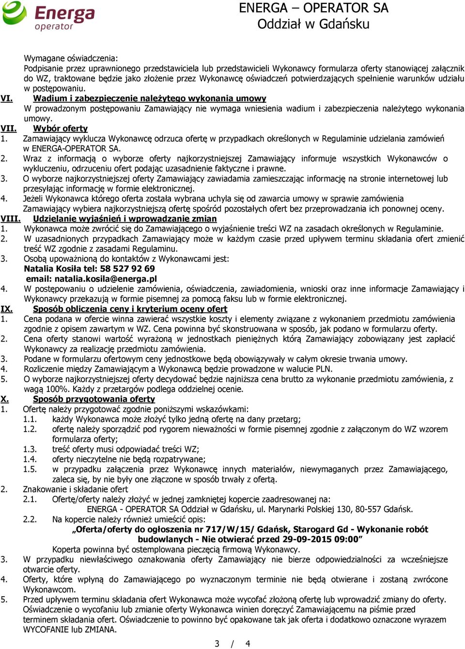 Wadium i zabezpieczenie należytego wykonania umowy W prowadzonym postępowaniu Zamawiający nie wymaga wniesienia wadium i zabezpieczenia należytego wykonania umowy. VII. Wybór oferty 1.