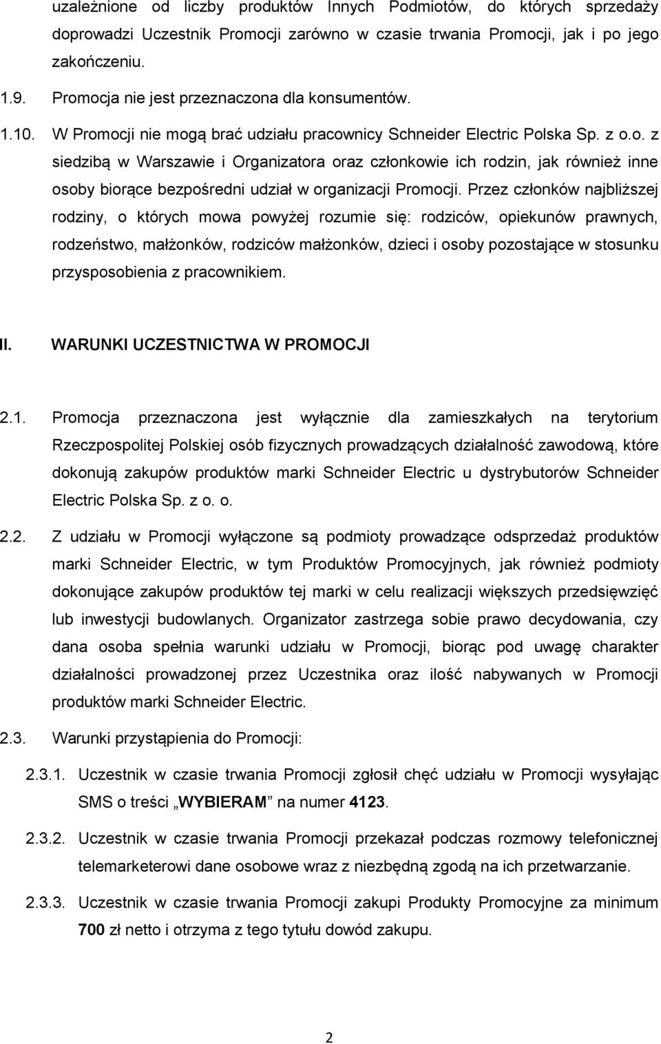 Przez członków najbliższej rodziny, o których mowa powyżej rozumie się: rodziców, opiekunów prawnych, rodzeństwo, małżonków, rodziców małżonków, dzieci i osoby pozostające w stosunku przysposobienia