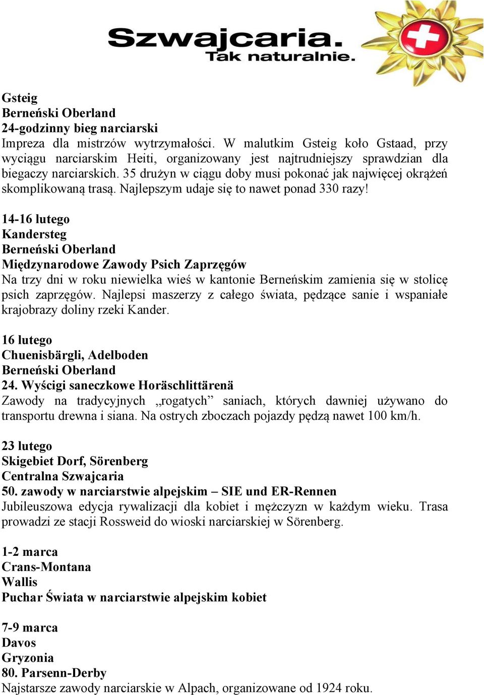 35 drużyn w ciągu doby musi pokonać jak najwięcej okrążeń skomplikowaną trasą. Najlepszym udaje się to nawet ponad 330 razy!