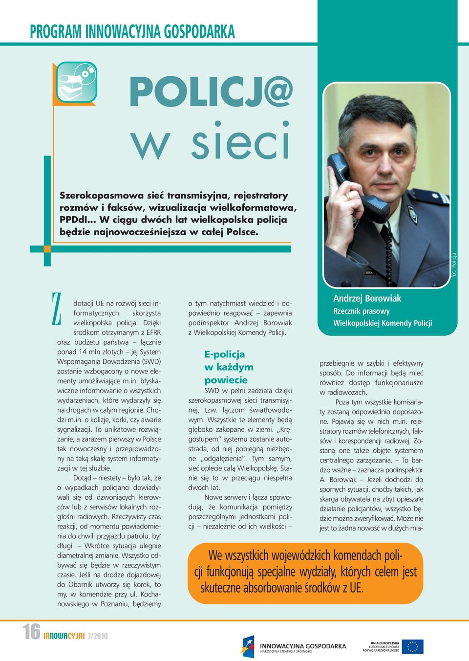 Dzi ki Êrodkom otrzymanym z EFRR oraz bud etu paƒstwa àcznie ponad 14 mln z otych jej System Wspomagania Dowodzenia (SWD) zostanie wzbogacony o nowe elementy umo liwiajàce m.in.