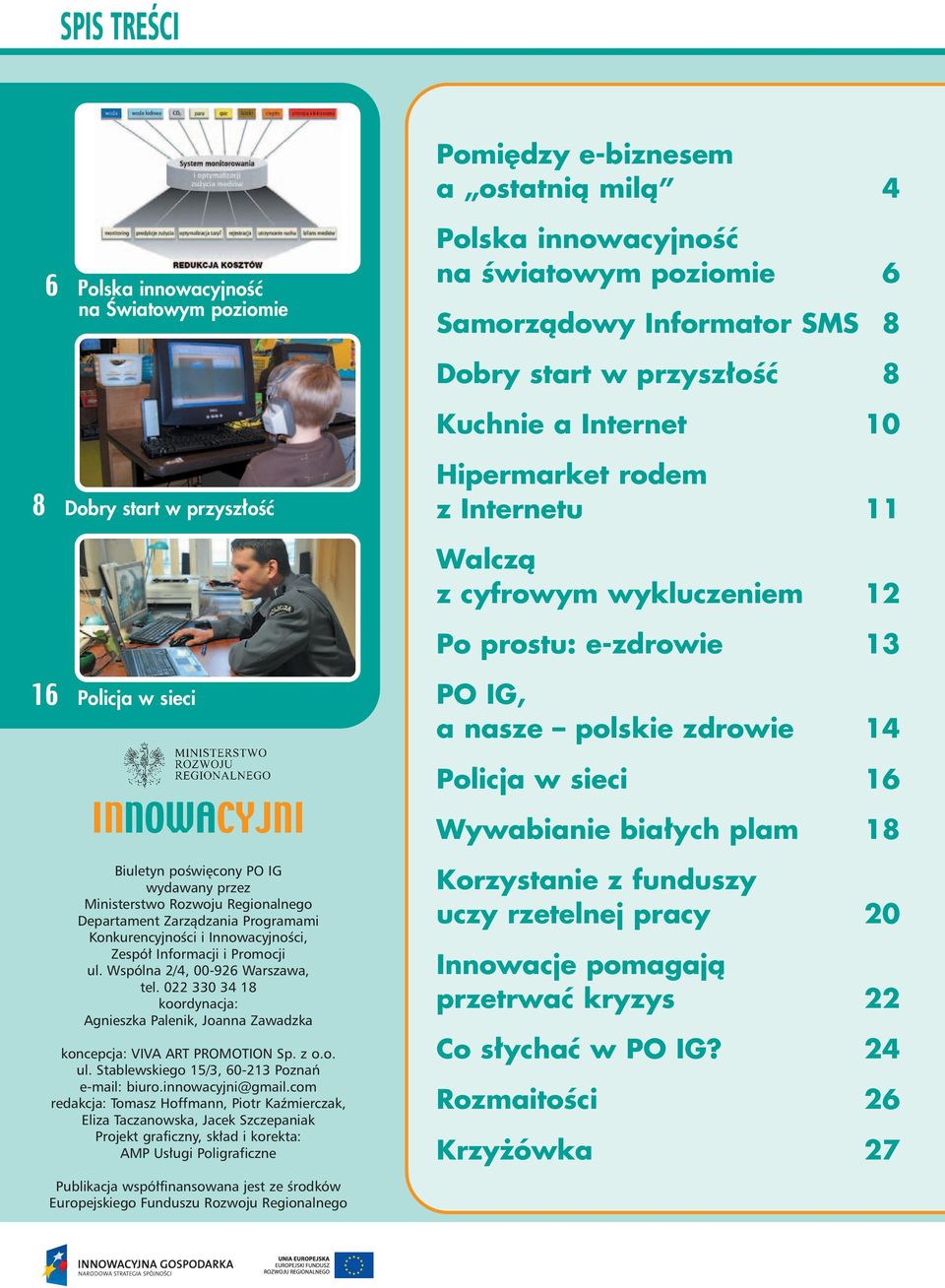 wydawany przez Ministerstwo Rozwoju Regionalnego Departament Zarzàdzania Programami KonkurencyjnoÊci i InnowacyjnoÊci, Zespó Informacji i Promocji ul. Wspólna 2/4, 00-926 Warszawa, tel.