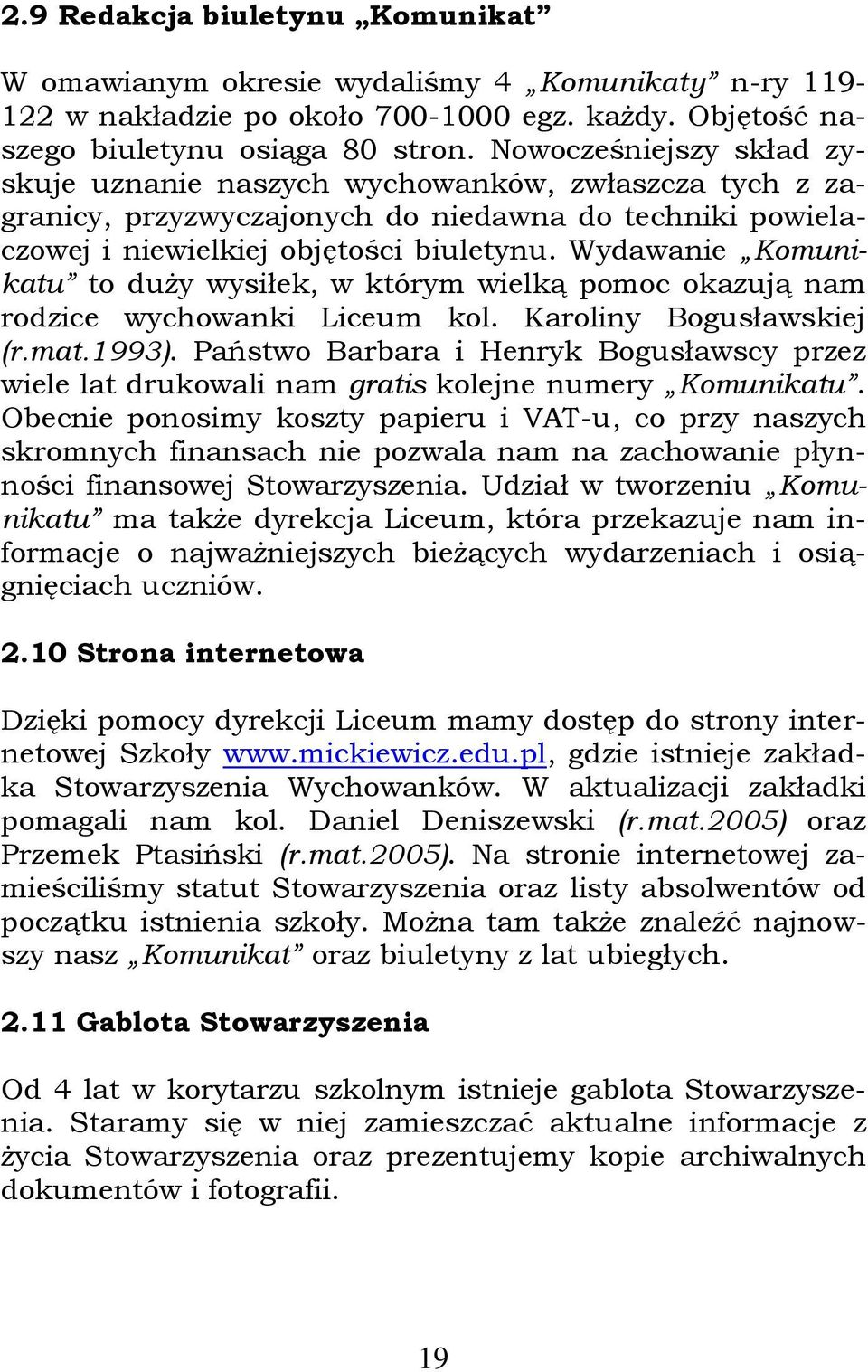 Wydawanie Komunikatu to duży wysiłek, w którym wielką pomoc okazują nam rodzice wychowanki Liceum kol. Karoliny Bogusławskiej (r.mat.1993).