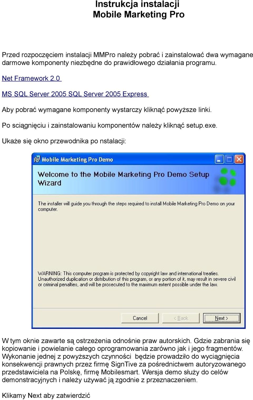 Ukaże się okno przewodnika po nstalacji: W tym oknie zawarte są ostrzeżenia odnośnie praw autorskich. Gdzie zabrania się kopiowanie i powielanie całego oprogramowania zarówno jak i jego fragmentów.
