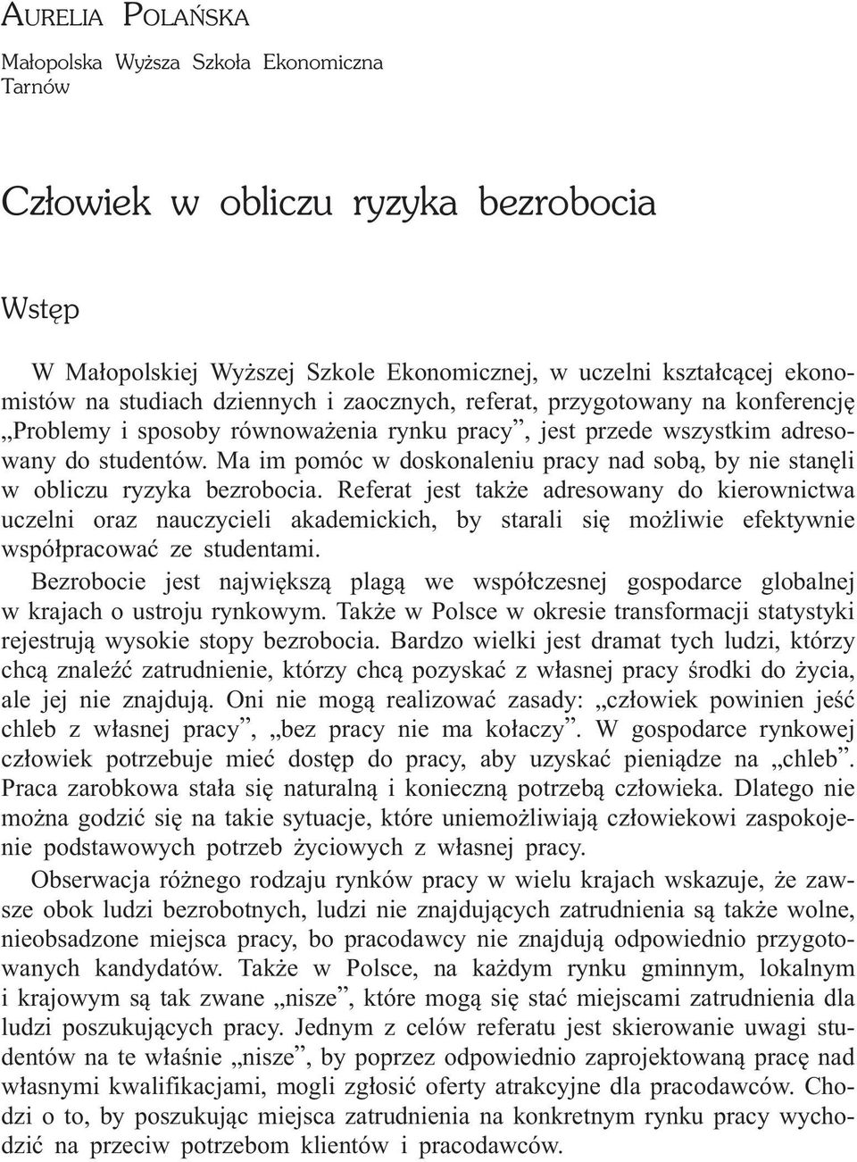 Ma im pomóc w doskonaleniu pracy nad sob¹, by nie stanêli w obliczu ryzyka bezrobocia.