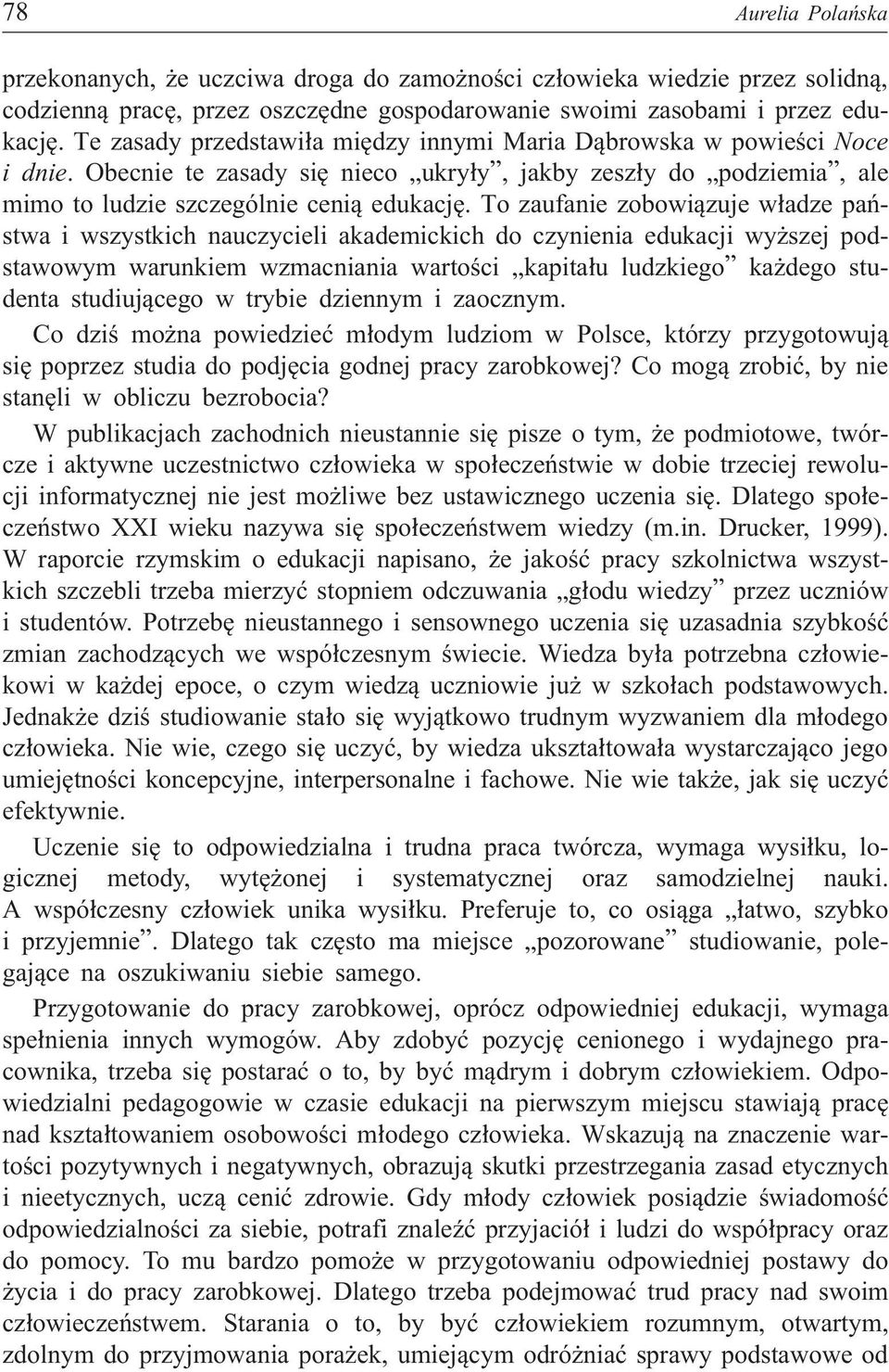 To zaufanie zobowi¹zuje w³adze pañstwa i wszystkich nauczycieli akademickich do czynienia edukacji wy szej podstawowym warunkiem wzmacniania wartoœci kapita³u ludzkiego ka dego studenta studiuj¹cego