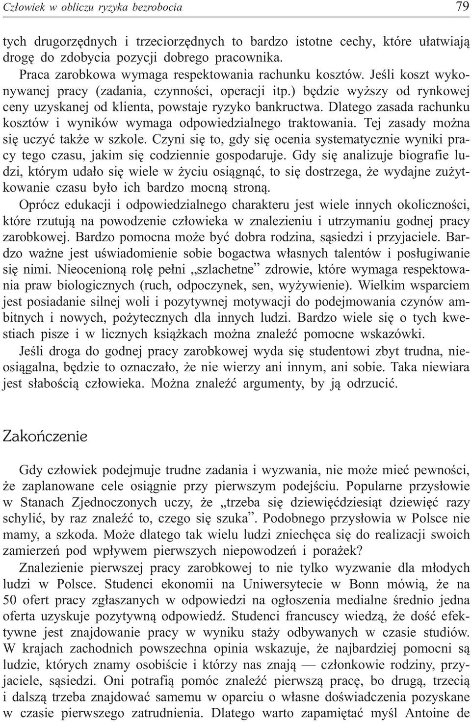 ) bêdzie wy szy od rynkowej ceny uzyskanej od klienta, powstaje ryzyko bankructwa. Dlatego zasada rachunku kosztów i wyników wymaga odpowiedzialnego traktowania.