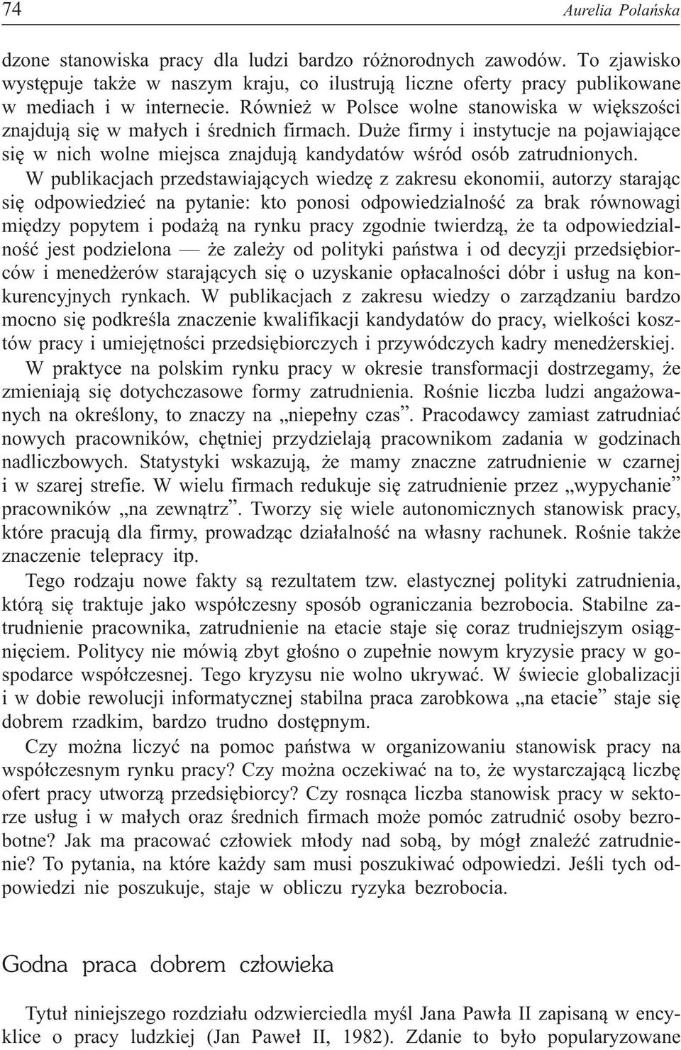 W publikacjach przedstawiaj¹cych wiedzê z zakresu ekonomii, autorzy staraj¹c siê odpowiedzieæ na pytanie: kto ponosi odpowiedzialnoœæ za brak równowagi miêdzy popytem i poda ¹ na rynku pracy zgodnie