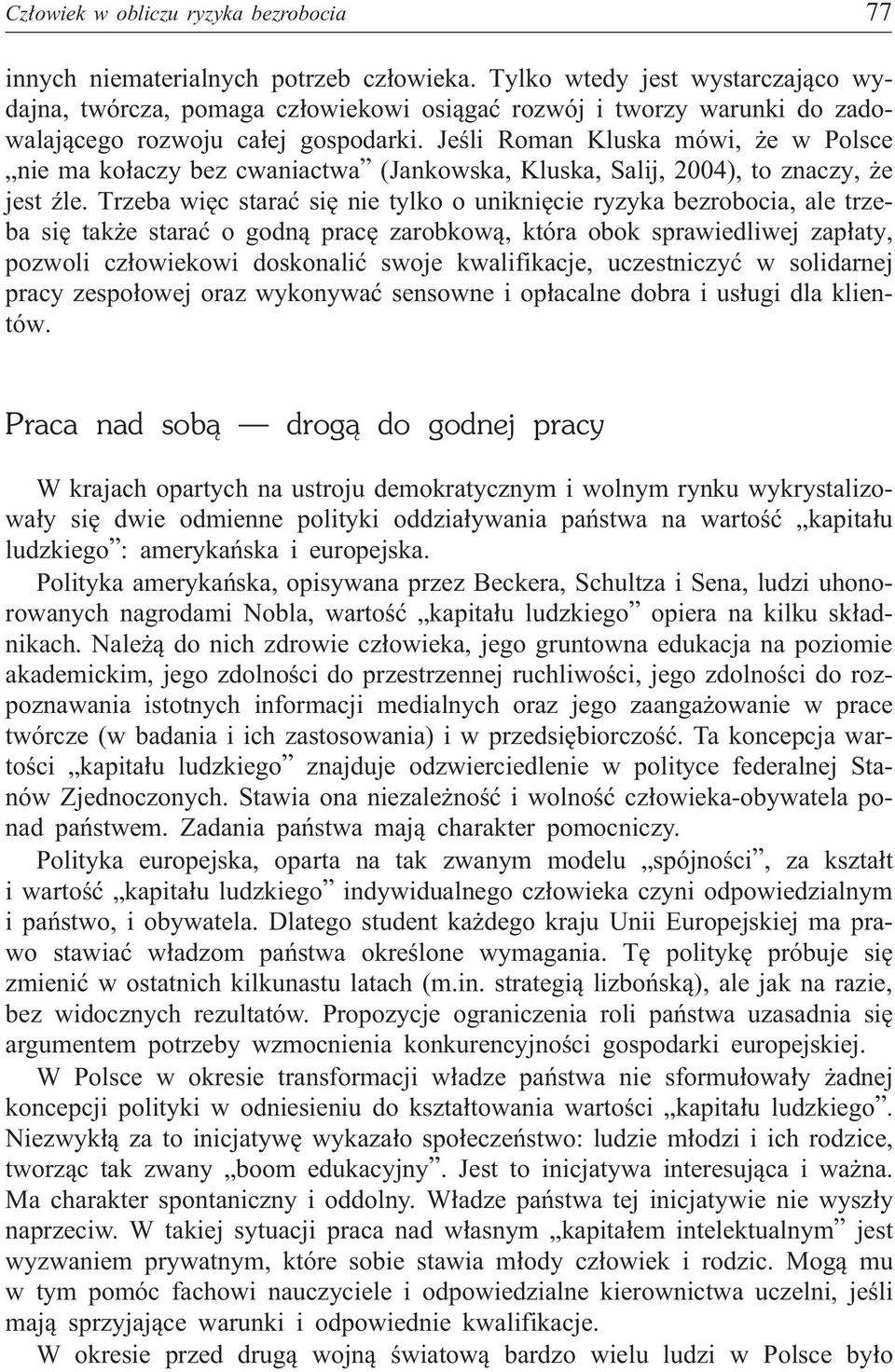 Jeœli Roman Kluska mówi, e w Polsce nie ma ko³aczy bez cwaniactwa (Jankowska, Kluska, Salij, 2004), to znaczy, e jest Ÿle.