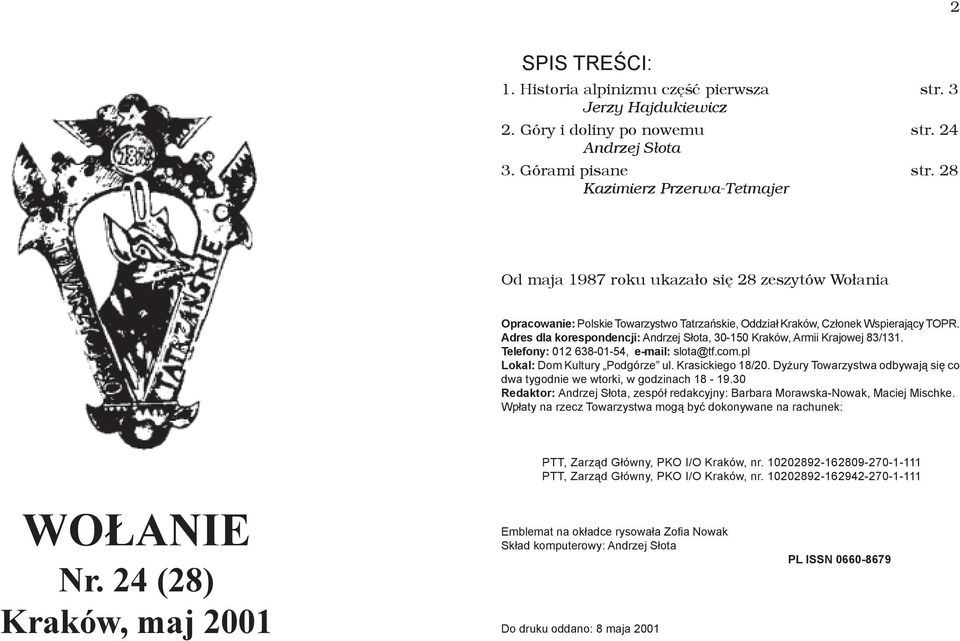 Adres dla korespondencji: Andrzej S³ota, 30-150 Kraków, Armii Krajowej 83/131. Telefony: 012 638-01-54, e-mail: slota@tf.com.pl Lokal: Dom Kultury Podgórze ul. Krasickiego 18/20.