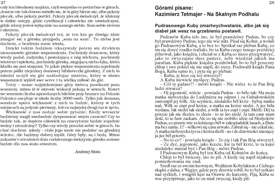 Pêkaty plecak œwiadczy³ te, e ten kto go dÿwiga idzie zmagaæ siê z górsk¹ przygod¹ sam na sam. Tu niebo jest dachem, a bezdro a same wiod¹.