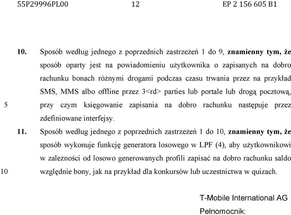 czasu trwania przez na przykład SMS, MMS albo offline przez 3<rd> parties lub portale lub drogą pocztową, przy czym księgowanie zapisania na dobro rachunku następuje przez zdefiniowane