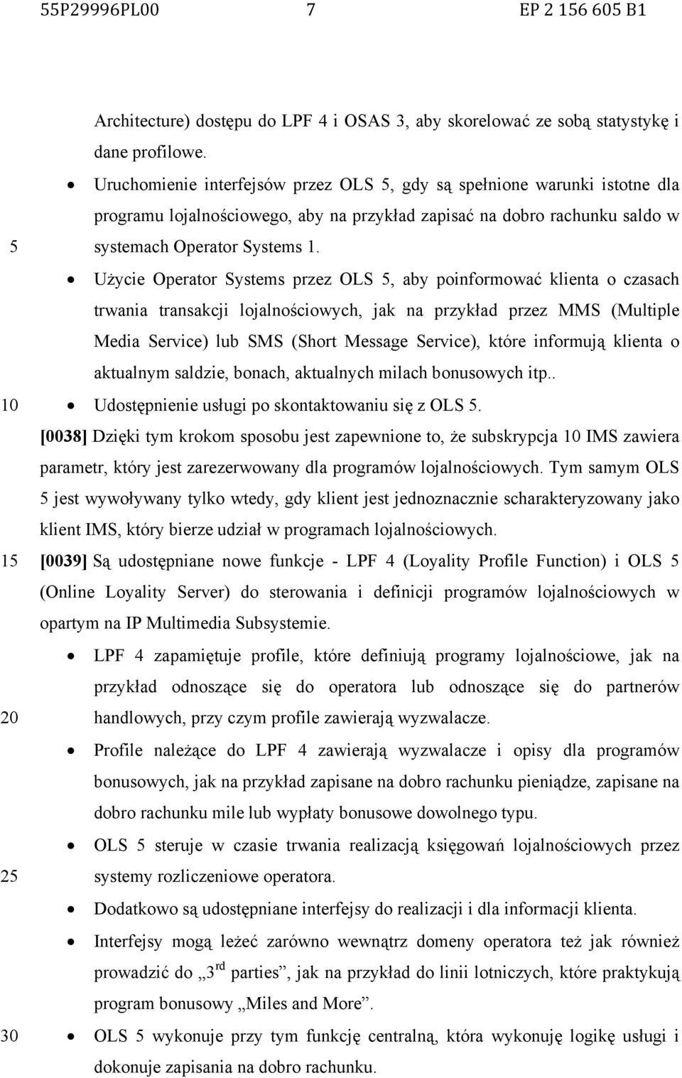 Użycie Operator Systems przez OLS, aby poinformować klienta o czasach trwania transakcji lojalnościowych, jak na przykład przez MMS (Multiple Media Service) lub SMS (Short Message Service), które