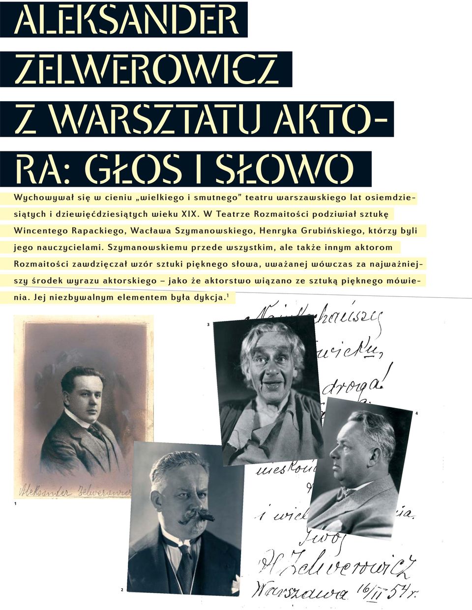 W Teatrze Rozmaitości podziwiał sztukę Wincentego Rapackiego, Wacława Szymanowskiego, Henryka Grubińskiego, którzy byli jego nauczycielami.