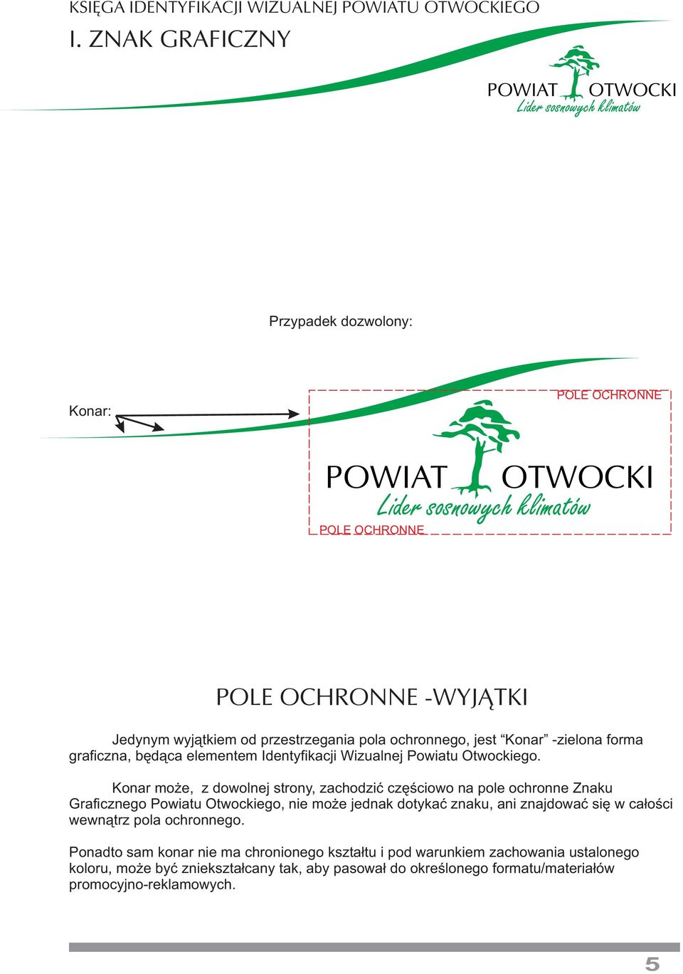 Konar może, z dowolnej strony, zachodzić częściowo na pole ochronne Znaku Graficznego Powiatu Otwockiego, nie może jednak dotykać znaku, ani znajdować się w