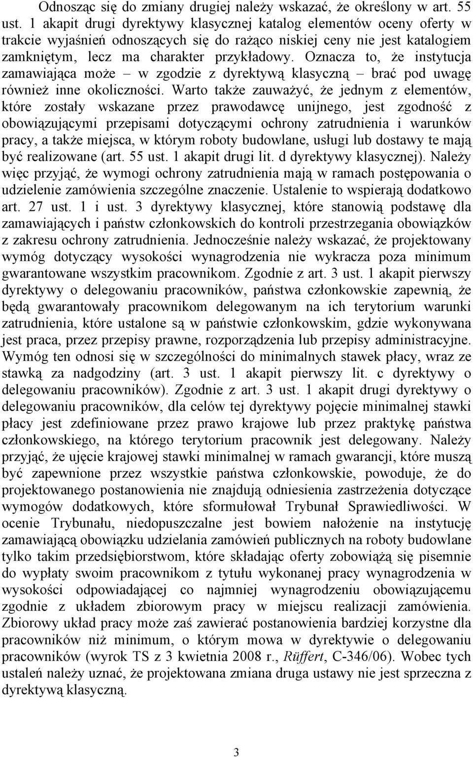 Oznacza to, że instytucja zamawiająca może w zgodzie z dyrektywą klasyczną brać pod uwagę również inne okoliczności.