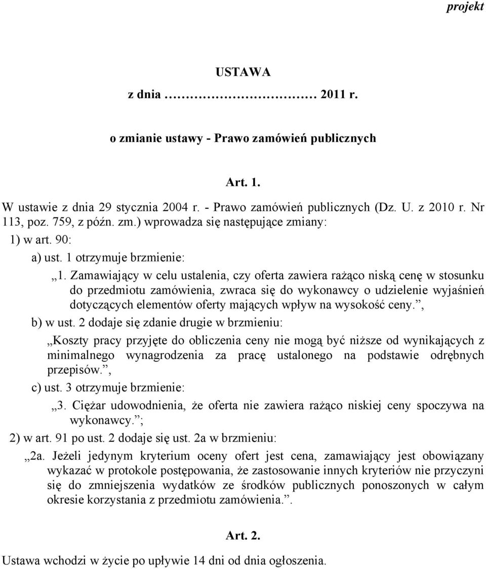 Zamawiający w celu ustalenia, czy oferta zawiera rażąco niską cenę w stosunku do przedmiotu zamówienia, zwraca się do wykonawcy o udzielenie wyjaśnień dotyczących elementów oferty mających wpływ na