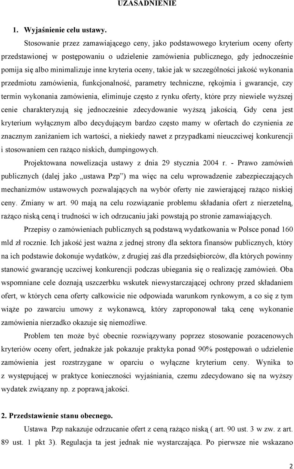 kryteria oceny, takie jak w szczególności jakość wykonania przedmiotu zamówienia, funkcjonalność, parametry techniczne, rękojmia i gwarancje, czy termin wykonania zamówienia, eliminuje często z rynku