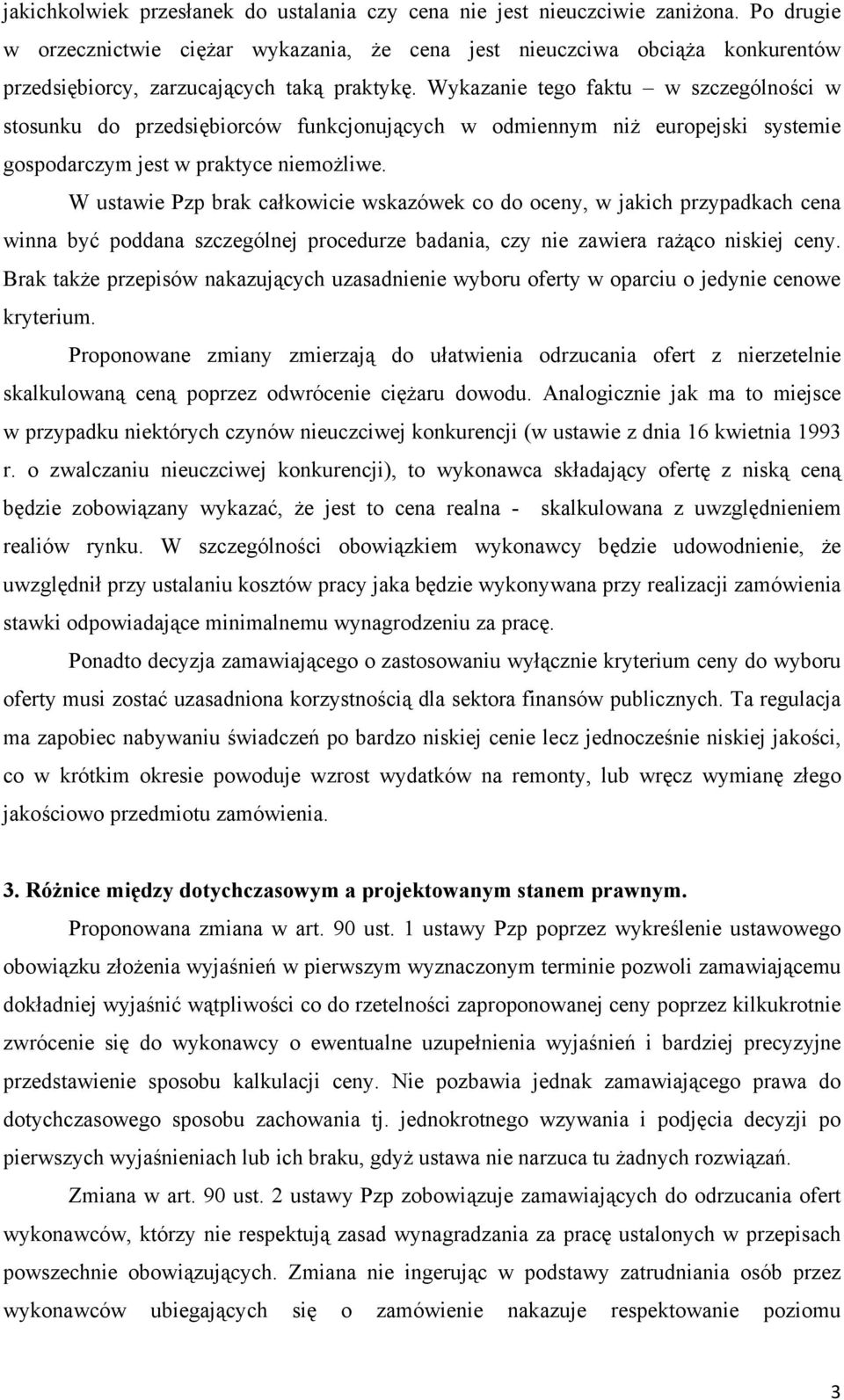 Wykazanie tego faktu w szczególności w stosunku do przedsiębiorców funkcjonujących w odmiennym niż europejski systemie gospodarczym jest w praktyce niemożliwe.