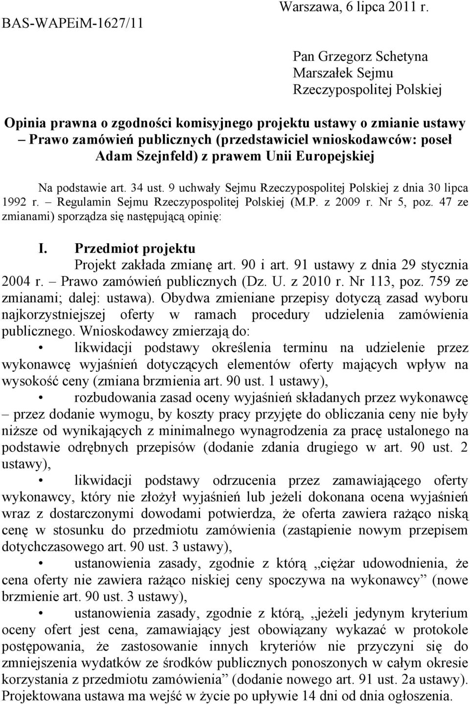 Adam Szejnfeld) z prawem Unii Europejskiej Na podstawie art. 34 ust. 9 uchwały Sejmu Rzeczypospolitej Polskiej z dnia 30 lipca 1992 r. Regulamin Sejmu Rzeczypospolitej Polskiej (M.P. z 2009 r.